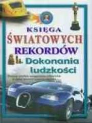 Dokonania ludzkości Księga światowych rekordów. Autor: praca zbiorowa. Dadada.pl Okładka książki Dokonania ludzkości Księga światowych rekordów