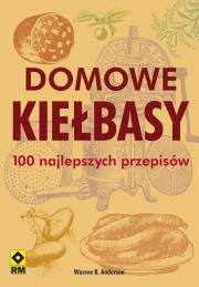 Domowe kiełbasy 100 najlepszych przepisów. Autor: Warren R. Anderson. Dadada.pl Okładka książki Domowe kiełbasy 100 najlepszych przepisów