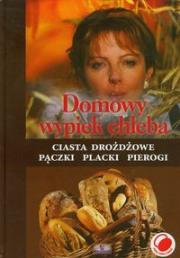 Okładka książki Domowy wypiek chleba Ciasta drożdżowe, pączki, placki, pierogi.