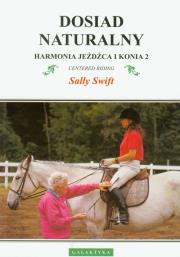Dosiad naturalny. Harmonia jeźdźca i konia 2. Autor: Sally Swift. Dadada.pl Okładka książki Dosiad naturalny. Harmonia jeźdźca i konia 2