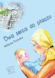 Dwa serca do płaczu. Autor: Milena Trziszka. Dadada.pl Okładka książki Dwa serca do płaczu
