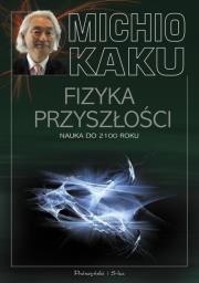 Fizyka przyszłości. Nauka do 2100 r. - Michio Kaku. Autor: Michio Kaku. Dadada.pl Okładka książki Fizyka przyszłości. Nauka do 2100 r. - Michio Kaku
