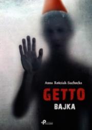 Getto Bajka. Autor: Kościuk-Suchocka Anna. Dadada.pl Okładka książki Getto Bajka