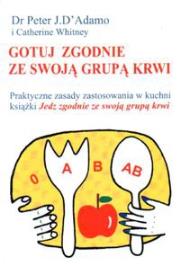 Gotuj Zgodnie Ze Swoją Grupą Krwi. Autor: Peter J. D'Adamo, Catherine Whitney. Dadada.pl Okładka książki Gotuj Zgodnie Ze Swoją Grupą Krwi
