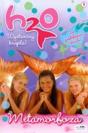 H2O wystarczy kropla 1. Metamorfoza. Autor: Rachel Elliot. Dadada.pl Okładka książki H2O wystarczy kropla 1. Metamorfoza