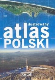 Ilustrowany atlas Polski. Autor: Praca zbiorowa. Dadada.pl Okładka książki Ilustrowany atlas Polski