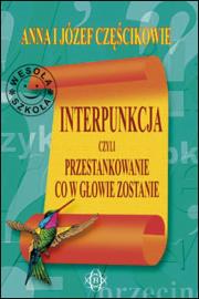 Interpunkcja, czyli przestankowanie, co w głowie z. Autor: Częściowie Anna i Józef. Dadada.pl Okładka książki Interpunkcja, czyli przestankowanie, co w głowie z