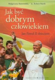 Okładka książki Jan Paweł II dzieciom. Jak być dobrym człowiekiem?