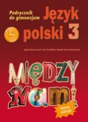 Język Polski GIM 3 Między Nami podr. + multipodr.. Autor: A. Łuczak, E. Prylińska, K. Krzemieniewska-Kleban. Dadada.pl Okładka książki Język Polski GIM 3 Między Nami podr. + multipodr.