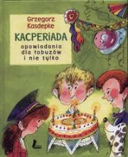 Kacperiada. Opowiadania dla łobuzów i nie tylko. Autor: Grzegorz Kasdepke. Dadada.pl Okładka książki Kacperiada. Opowiadania dla łobuzów i nie tylko