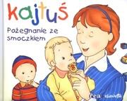 Okładka książki Kajtuś - Pożegnanie ze smoczkiem REA