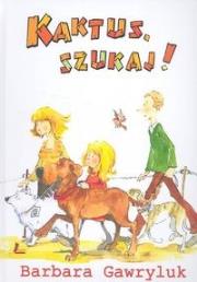 Kaktus szukaj. Autor: Barbara Gawryluk. Dadada.pl Okładka książki Kaktus szukaj