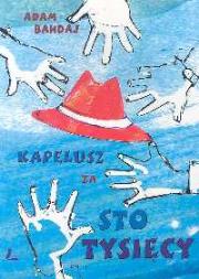 Kapelusz za sto tysięcy. Autor: Bahdaj Adam. Dadada.pl Okładka książki Kapelusz za sto tysięcy