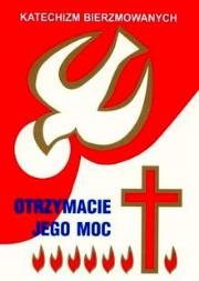 Katechizm bierzmowanych - otrzymacie jego moc.. Autor:   Praca zbiorowa. Dadada.pl Okładka książki Katechizm bierzmowanych - otrzymacie jego moc.