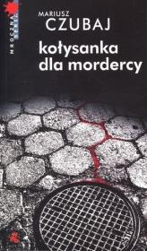 Kołysanka dla mordercy. Autor: Mariusz Czubaj. Dadada.pl Okładka książki Kołysanka dla mordercy