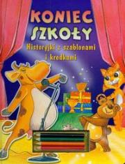 Koniec szkoły Historyjki z szablonami i kredkami. Autor: Marcin Malicki. Dadada.pl Okładka książki Koniec szkoły Historyjki z szablonami i kredkami