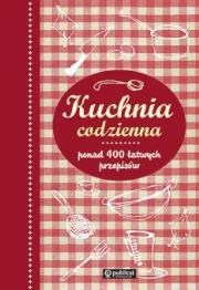 Okładka książki Kuchnia codzienna. Ponad 400 łatwych przepisów
