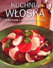 Kuchnia włoska. Klasyczne i nowoczesne dania. Autor: Ewa Jaroszewicz (tłum.). Dadada.pl Okładka książki Kuchnia włoska. Klasyczne i nowoczesne dania