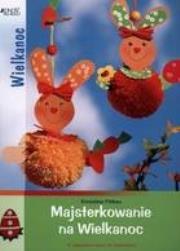 Majsterkowanie na Wielkanoc. Autor: Fittkau Ernestine. Dadada.pl Okładka książki Majsterkowanie na Wielkanoc