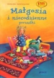 Małgosia i niecodzienne porządki. Wielkie problemy małych ludzi. Autor: Christine Merz, Betina Gotzen-Beek. Dadada.pl Okładka książki Małgosia i niecodzienne porządki. Wielkie problemy małych ludzi