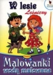 Okładka książki Malowanki wodą malowane. W lesie - Leśniczy