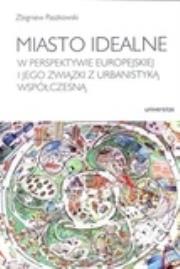 Okładka książki Miasto idealne w perspektywie europejskiej i jego związki z urbanistyką współczesną