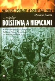 Między Bolszewią a Niemcami. Autor: Bechta Mariusz. Dadada.pl Okładka książki Między Bolszewią a Niemcami