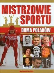 Mistrzowie sportu. Duma Polaków IBIS. Autor: Szymanowski Piotr. Dadada.pl Okładka książki Mistrzowie sportu. Duma Polaków IBIS