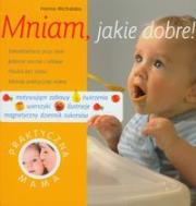 Mniam, jakie dobre! Praktyczna mama. Autor: Michalska Hanna. Dadada.pl Okładka książki Mniam, jakie dobre! Praktyczna mama