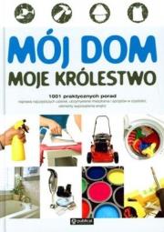 Okładka książki Mój dom. Moje królestwo. 1001 praktycznych porad (promocja)