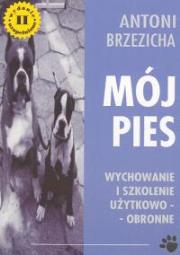 Mój pies wychowanie i szkolenie.. Autor: Antoni Brzezicha. Dadada.pl Okładka książki Mój pies wychowanie i szkolenie.