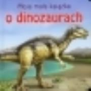 Okładka książki Moja mała książka O dinozaurach