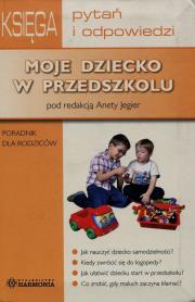 Moje dziecko w przedszkolu. Autor: Jegier Aneta red.. Dadada.pl Okładka książki Moje dziecko w przedszkolu