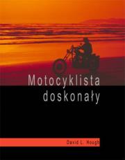 Okładka książki Motocyklista doskonały. Wyższa szkoła jazdy
