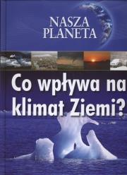 Nasza planeta. Co wpływa na klimat Ziemi?  FV. Autor: nagrodowka sp. Dadada.pl Okładka książki Nasza planeta. Co wpływa na klimat Ziemi?  FV