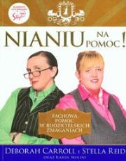 Nianiu na pomoc. Fachowa pomoc w rodzicielskich zmaganiach. Autor: Deborah Carrol, Stella Reid, Karen Moline. Dadada.pl Okładka książki Nianiu na pomoc. Fachowa pomoc w rodzicielskich zmaganiach