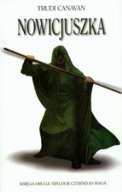 Nowicjuszka. Księga 2 trylogii Czarnego Maga. Autor: Canavan Trudi. Dadada.pl Okładka książki Nowicjuszka. Księga 2 trylogii Czarnego Maga