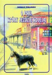 O Psie Który Jeździł Koleją twarda SARA. Autor: Pisarski Roman. Dadada.pl Okładka książki O Psie Który Jeździł Koleją twarda SARA