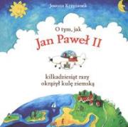 Okładka książki O tym jak Jan Paweł II kilkadziesiąt razy okrążył kulę ziemską
