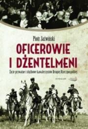 Okładka książki Oficerowie i dżentelmeni. Życie prywatne i służbowe oficerów Drugiej Rzeczpospolitej