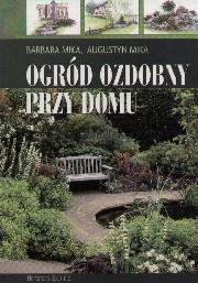 Ogród ozdobny przy domu. Autor: Barbara Mika, Mika Augustyn. Dadada.pl Okładka książki Ogród ozdobny przy domu