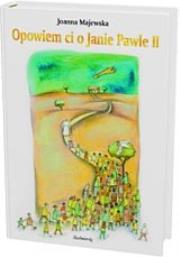 Okładka książki Opowiem ci o Janie Pawle II - Joanna Majewska