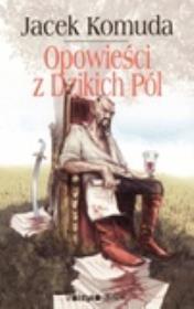 Opowieści z Dzikich Pól. Autor: Komuda Jacek. Dadada.pl Okładka książki Opowieści z Dzikich Pól