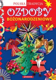 Ozdoby bożonarodzeniowe Polska tradycja. Autor: Krac Anna Marianna, Grabowska-Piątek Marcelina. Dadada.pl Okładka książki Ozdoby bożonarodzeniowe Polska tradycja