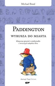 Paddington wyrusza do miasta. Autor: Bond Michael. Dadada.pl Okładka książki Paddington wyrusza do miasta
