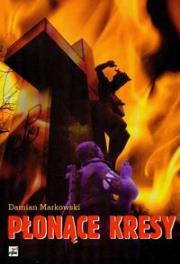 Okładka książki Płonące Kresy Operacja ''Burza'' na Kresach Wschodnich II Rzeczypospolitej