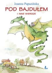 Pod bajdułem i inne wiersze. Autor: Joanna Papuzińska. Dadada.pl Okładka książki Pod bajdułem i inne wiersze