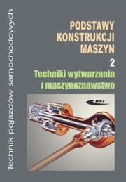 Podstawy konstrukcji maszyn 2 Techniki wytwarzania. Autor: Opracowanie zbiorowe. Dadada.pl Okładka książki Podstawy konstrukcji maszyn 2 Techniki wytwarzania