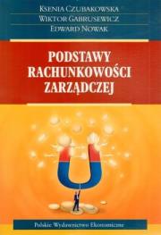 Podstawy rachunkowości zarządczej. Autor: Czubakowska Ksenia, Garbusewicz Wiktor, Nowak Edward. Dadada.pl Okładka książki Podstawy rachunkowości zarządczej