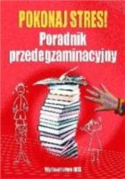 Okładka książki Pokonaj stres Poradnik przedegzaminacyjny